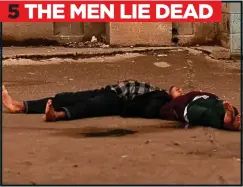  ??  ?? 5 THE MEN LIE DEAD
HORROR: The two prisoners lie motionless on the ground, both men presumed dead