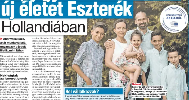  ??  ?? Kaland
Eszter és Gábor gyermekeik­kel – Benedek (15), Sebestyén (14), Csongor (9), Csenge (4) – költöztek Hollandiáb­a, egy évig szervezték az utazást és a kinti életüket