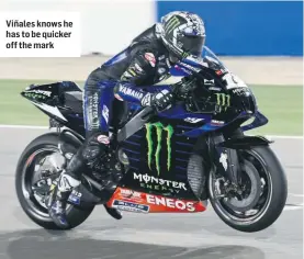  ??  ?? Viñales knows he has to be quicker off the mark