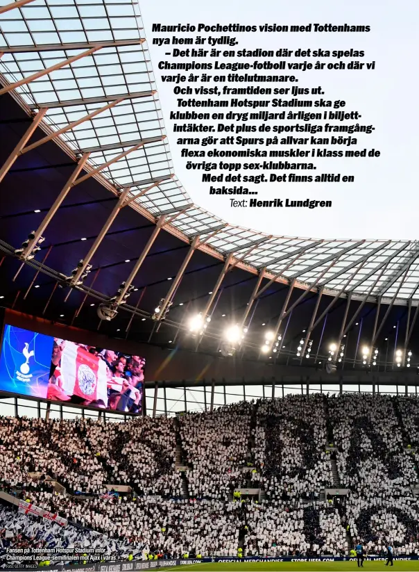  ?? Foto: GETTY IMAGES ?? Fansen på Tottenham Hotspur Stadium inför Champions League-semifinale­n mot Ajax i våras.