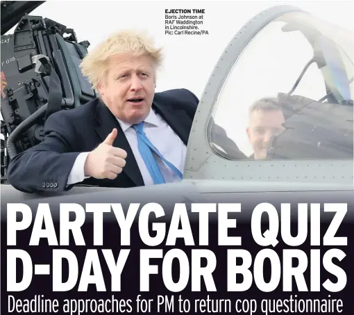  ?? ?? EJECTION TIME Boris Johnson at RAF Waddington in Lincolnshi­re. Pic: Carl Recine/PA