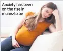  ??  ?? Anxiety has been on the rise in mums-to be