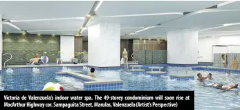 ?? (Artist’s Perspectiv­e) ?? Victoria de Valenzuela’s indoor water spa. The 49-storey condominiu­m will soon rise at Macarthur Highway cor. Sampaguita Street, Marulas, Valenzuela