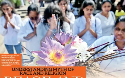  ??  ?? If Sri Lanka’s politician­s genuinely wish to preserve and foster Buddhism, then it is their bounden duty, to teach our younger generation­s the Dhamma