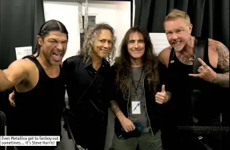  ??  ?? even metallica get to fanboy out sometimes... it’s Steve harris!