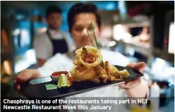  ?? ?? Chaophraya is one of the restaurant­s taking part in NE1 Newcastle Restaurant Week this January
