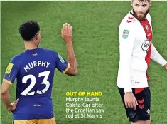  ?? ?? OUT OF HAND Murphy taunts Caleta-car after the Croatian saw red at St Mary’s