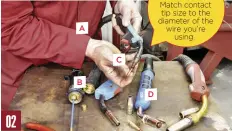  ??  ?? Match contact tip size to the diameter of the wire you’re using.