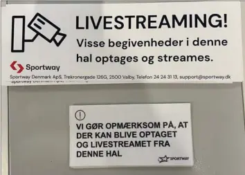  ?? ?? Der skal skiltes med, at der livestream­es i hallerne. Foto: Sportway