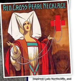  ??  ?? Inspired: Lady Northcliff­e, and top top, with ith Q Queen een Mar Mary at the pearls exhibition. Poster for the Red Cross display, above