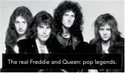  ??  ?? The real Freddie and Queen: pop legends.