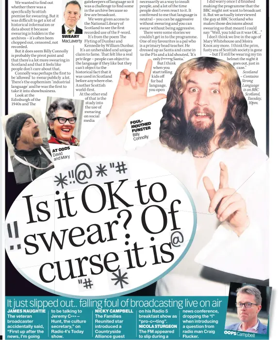  ??  ?? SWEARY MacLaverty
AT ODDS
David andMary - FOUL
HED MOUT TER FUNS
Billy lly Conno Is it OK to swear? Of curse it is
Scotland – Contains Strong Language is on BBC Scotland, Tuesday, 10pm.