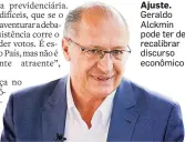  ?? TIAGO QUEIROZ/ESTADÃO - 17/5/2018 ?? Ajuste. Geraldo Alckmin pode ter de recalibrar discurso econômico