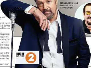  ?? ?? HONOUR Michael Ball and, right, Steve Wright