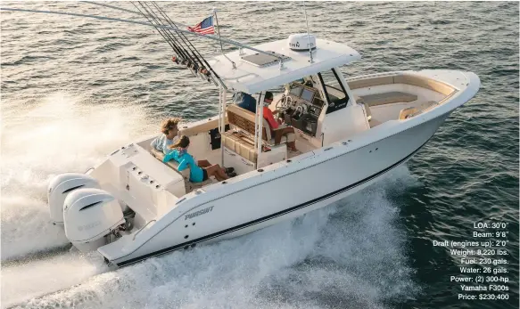  ??  ?? LOA: 30’0” Beam: 9’8” Draft (engines up): 2’0” Weight: 8,220 lbs. Fuel: 230 gals. Water: 26 gals. Power: (2) 300-hp Yamaha F300s Price: $230,400