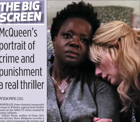  ??  ?? Viola Davis as Veronica Rawlins and Elizabeth Debicki as Alice Gunner in Widows.