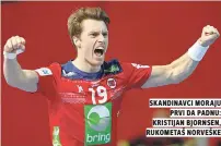  ??  ?? skandinavc­i moraju prvi da padnu: kristijan bjornsen, rukometaš norveške