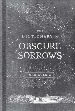  ?? Simon and Schuster ?? “The Dictionary of Obscure Sorrows” by John Koenig.