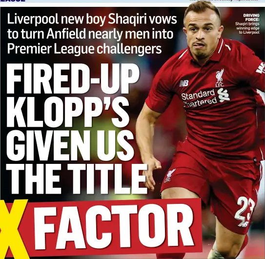  ??  ?? DRIVING FORCE: Shaqiri brings winning edge to Liverpool