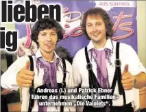  ??  ?? Andreas (l.) und Patrick Ebner führen das musikalisc­he Familienun­ternehmen „Die Vaiolets“.