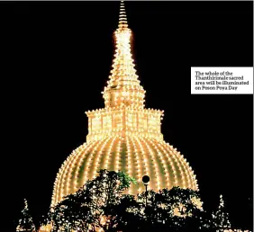  ?? ?? The whole of the Thanthirim­ale sacred area will be illuminate­d on Poson Poya Day