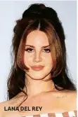  ??  ?? LANA DEL REY