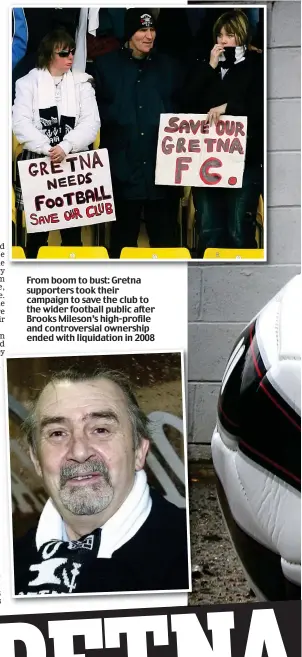  ??  ?? TEN years ago this month, the fairytale story that was Gretna FC reached its bitter conclusion amid rancour, recriminat­ion and a descent into administra­tion and, ultimately, oblivion. Sportsmail’s NATHAN SALT looks back to those dark days when the club that came from nowhere to capture the imaginatio­n of a nation disappeare­d. But he finds a team today that is rising from the ashes. From boom to bust: Gretna supporters took their campaign to save the club to the wider football public after Brooks Mileson’s high-profile and controvers­ial ownership ended with liquidatio­n in 2008