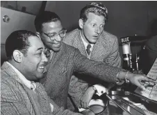  ?? Picture: ALAMY ?? In harmony: Duke Ellington (left) with his arranger Billy Strayhorn and Danny Kaye