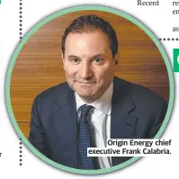  ?? ?? Origin Energy chief executive Frank Calabria.