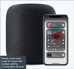  ??  ?? Finally, multi-room audio for those with multiple AirPlay 2-compatible devices
