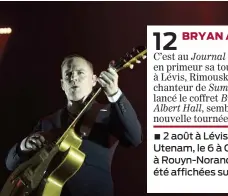  ?? ?? ■ 2 août à Lévis, le 3 à Rimouski, le 4 à ManiUtenam, le 6 à Chicoutimi, le 7 à Joliette et le 9 à Rouyn-Noranda. Les dates n’ont pas encore été affichées sur le site web de Bryan Adams.