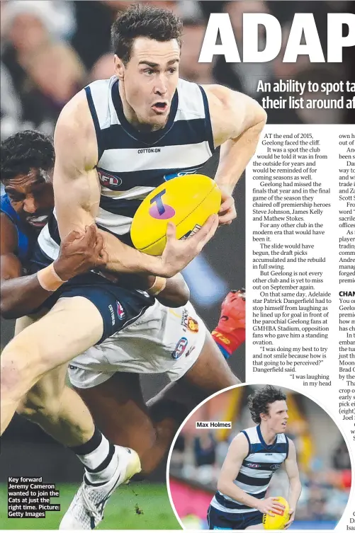  ?? ?? Key forward Jeremy Cameron wanted to join the Cats at just the right time. Picture: Getty Images
Max Holmes