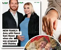  ?? ?? NEW FAMILY: Amy with fiancé Sam Rason when she was pregnant with Stanley