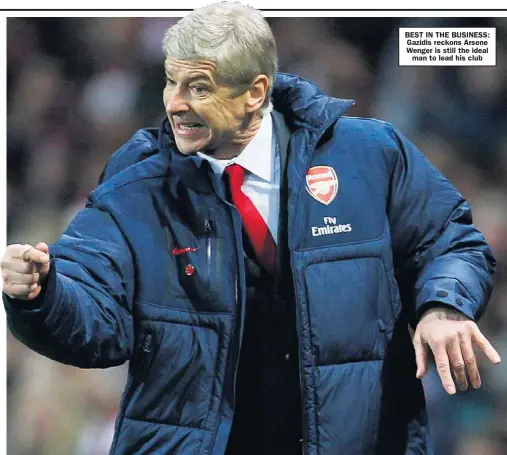  ??  ?? BEST IN THE BUSINESS: Gazidis reckons Arsene Wenger is still the ideal
man to lead his club