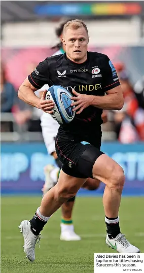  ?? GETTY IMAGES ?? Aled Davies has been in top form for title-chasing Saracens this season.
