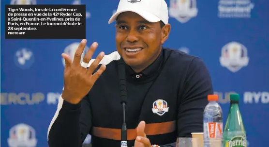  ?? PHOTO AFP ?? Tiger Woods, lors de la conférence de presse en vue de la 42e Ryder Cup, à Saint-quentin-en-yvelines, près de Paris, en France. Le tournoi débute le 28 septembre.