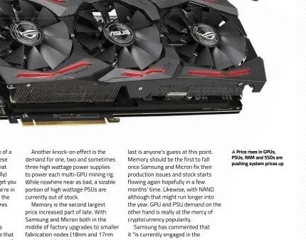  ??  ?? Price rises in GPUs, PSUs, RAM and SSDs are pushing system prices up