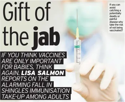  ??  ?? If you can avoid catching a potentiall­y deadly or painful disease why take the risk of not being vaccinated?