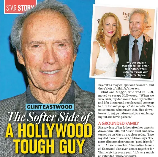  ?? ?? CLINT EASTWOOD
“We’ve certainly made up for lost time,”
says Alison, who’s extremely close with
her father today.