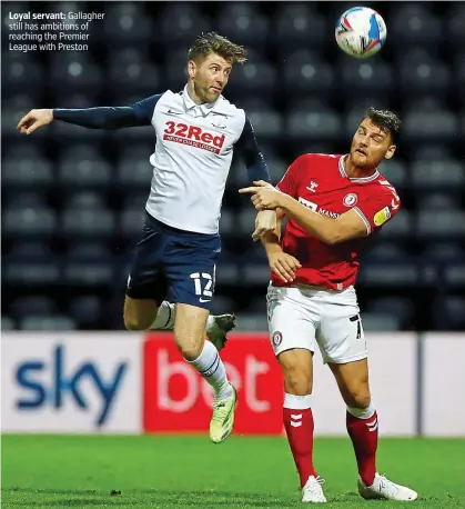  ?? PICTURE: ACTION IMAGES ?? Loyal servant: Gallagher still has ambitions of reaching the Premier League with Preston