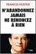  ??  ?? N’abandonnez jamais, ne renoncez à rien
(Le Cherche midi). En librairie le 14 septembre.