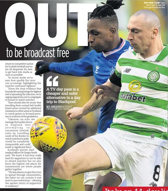  ??  ?? PAY-PER-VIEW Fans won‘t get to see Old Firm game free on Sky