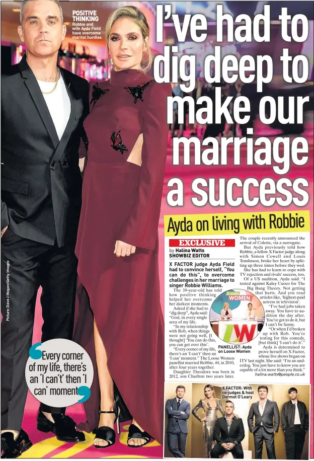  ??  ?? POSITIVE THINKING Robbie and wife Ayda Field have overcome marital hurdles PANELLIST: Ayda on Loose Women X FACTOR: With co-judges &amp; host Dermot O’leary