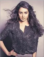  ??  ?? Shraddha Kapoor