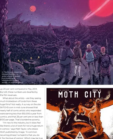  ??  ?? In The Woods, drawn by Michael Dialynas, an entire school is ripped from reality and transplant­ed in some woods, on another planet. Tim Gibson’s web comic Moth City is set during the Chinese civil war during the 1930s.