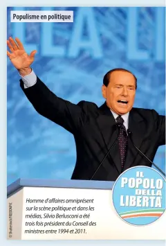 ??  ?? Populisme en politique
Homme d’affaires omniprésen­t sur la scène politique et dans les médias, Silvio Berlusconi a été trois fois président du Conseil des ministres entre 1994 et 2011.