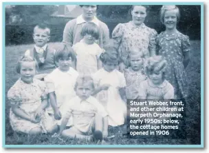  ??  ?? Stuart Webber, front, and other children at Morpeth Orphanage, early 1950s; below, the cottage homes opened in 1906