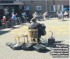  ??  ?? Ring of fans: David Kelly doing
a Johnny Cash tribute gig for care
home residents