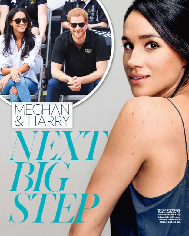  ??  ?? “We’re in love,” Meghan Markle told Vanity Fair of her and Prince Harry (above left, with her at the Invictus Games in Toronto on Sept. 25).