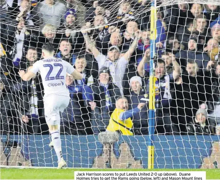  ?? PICTURES: ANDY CLARKE ?? Jack Harrison scores to put Leeds United 2-0 up (above). Duane Holmes tries to get the Rams going (below, left) and Mason Mount lines up a shot (below, right) but it was not the Rams’ night at Elland Road.